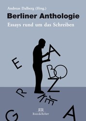 Berliner Anthologie - Essays rund um das Schreiben