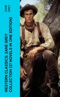 Zane Grey: Western Classics: Zane Grey Collection (27 Novels in One Edition) 