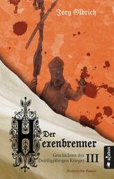 Der Hexenbrenner. Geschichten des Dreißigjährigen Krieges. Band 3 - Historischer Roman