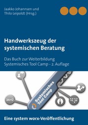 Handwerkszeug der systemischen Beratung - Das Buch zur Weiterbildung Systemisches Tool Camp - 2. Auflage