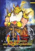 Jork Steffen Negelen: Der Bergboss und die Königskinder: Die Abenteuer der Koboldbande (Band 3) ★★★★