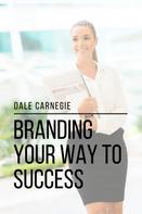 Dale Carnegie: Branding Your Way to Success 