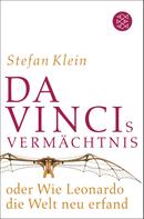 Stefan Klein: Da Vincis Vermächtnis oder Wie Leonardo die Welt neu erfand 