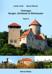 Thüringen Burgen, Schlösser & Wehrbauten Band 2 - Standorte, Baubeschreibungen und Historie