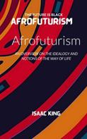Isaac King: THE FUTURE IS BLACK AFROFUTURISM 