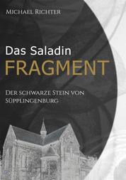Das Saladin Fragment - Der Schwarze Stein von Süpplingenburg