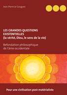 Jean-Pierre Le Gouguec: Les grandes questions existentielles (la vérité, Dieu, le sens de la vie) 