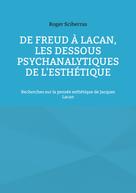 Roger Sciberras: De Freud à Lacan, les dessous psychanalytiques de l'esthétique 