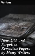 Various: New, Old, and Forgotten Remedies: Papers by Many Writers 