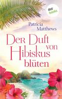 Patricia Matthews: Der Duft von Hibiskusblüten ★★★★