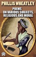 Phillis Wheatley: Poems on Various Subjects, Religious and Moral. Illustrated 