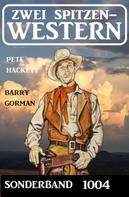 Pete Hackett: Zwei Spitzen-Western Sonderband 1004 