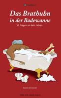 Beatrix Schmiedel: Das Brathuhn in der Badewanne 