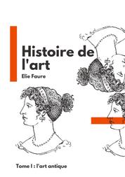 Histoire de l'art - Tome I : l'art antique