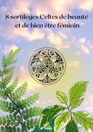 D. Hexin: 8 sortilèges Celtes de beauté et de bien être féminin 