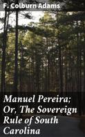 F. Colburn Adams: Manuel Pereira; Or, The Sovereign Rule of South Carolina 