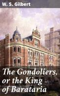 W. S. Gilbert: The Gondoliers, or the King of Barataria 