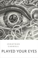 Jonathan Carroll: Played Your Eyes 