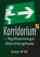 Cory d'Or: Korridorium – Mythenwege, Märchenpfade 