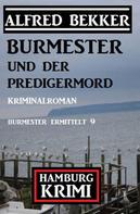 Alfred Bekker: Burmester und der Predigermord: Hamburg Krimi: Burmester ermittelt 9 