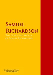 The Collected Works of Samuel Richardson - The Complete Works PergamonMedia