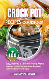 Crock Pot Recipes Cookbook - 100+ Easy, Healthy & Delicious Dump Meals (Slow Cooker Cookbook, Slow Cooker Recipes, Dump Meals, Crockpot Cookbooks, Crockpot recipes)