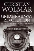 Christian Wolmar: The Great Railway Revolution 