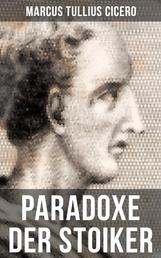 Cicero: Paradoxe der Stoiker - Philosophie, Ethik und Selbstdisziplin der Stoiker