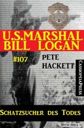Schatzsucher des Todes (U.S. Marshal Bill Logan, Band 107) - Western