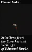 EDMUND BURKE: Selections from the Speeches and Writings of Edmund Burke 