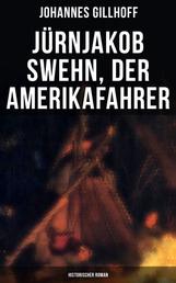 Jürnjakob Swehn, der Amerikafahrer: Historischer Roman - Carl Wiedow: Mecklenburgischer Auswanderer in Amerika