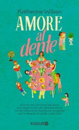 Amore al dente - Wie mir das Schicksal die beste Schwiegermutter der Welt bescherte, ich die italienische Kochkunst entdeckte und in Neapel die große Liebe fand