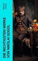 Nikolai Gogol: Die wichtigsten Werke von Nikolai Gogol 