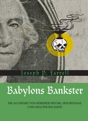Babylons Bankster - Die Alchemie von Höherer Physik, Hochfinanz und uralter Religion