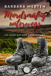 Mordsmäßig unterwegs - Ein Krimi aus dem Harzvorland (mit ausgewählten Rad- und Wandertouren rund um die »Tatorte«)