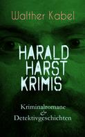 Walther Kabel: Harald Harst Krimis: Kriminalromane & Detektivgeschichten 