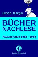 Ulrich Karger: Büchernachlese: Rezensionen 1985 - 1989 