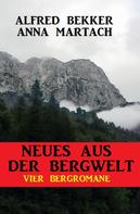 Alfred Bekker: Neues aus der Bergwelt: Vier Bergromane 