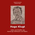 Harald Kunowski: Hugo Klugt Leben und Schaffen des Hamburger Bildhauers und Malers 