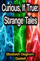 Elizabeth Cleghorn Gaskell: Curious, If True: Strange Tales 