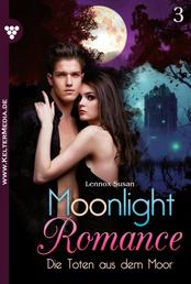Die Toten aus dem Moor - Moonlight Romance 3 – Romantic Thriller