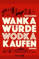 Jule Kaspar: Wanka würde Wodka kaufen ★★★★