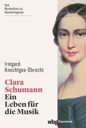 Clara Schumann - Ein Leben für die Musik