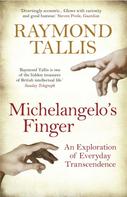 Raymond Tallis: Michelangelo's Finger 