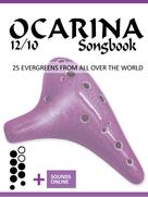 Bettina Schipp: Ocarina 12/10 Songbook - 25 Evergreens from all over the world 