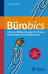 Bürobics - 100 unauffällige Übungen für Fitness, Konzentration und Entspannung