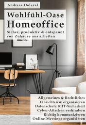 Wohlfühl-Oase Homeoffice - Sicher, produktiv & entspannt von Zuhause aus arbeiten