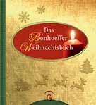 Dietrich Bonhoeffer: Das Bonhoeffer Weihnachtsbuch 