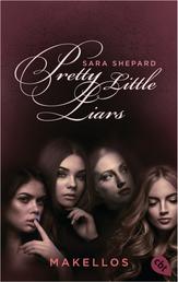 Pretty Little Liars - Makellos - Die Romanvorlage zur Kultserie „Pretty Little Liars“