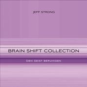 Brain Shift Collection - den Geist beruhigen - Power-Rhythmen für Heilung & Klarheit